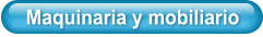 Maquinaria y mobiliario